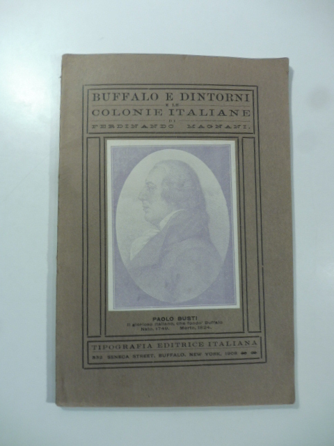 La città di Buffalo N. Y. e paesi circonvicini e le colonie italiane di F. Magnani